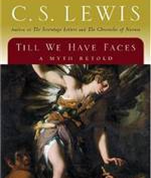 Till We Have Faces: A Myth Retold