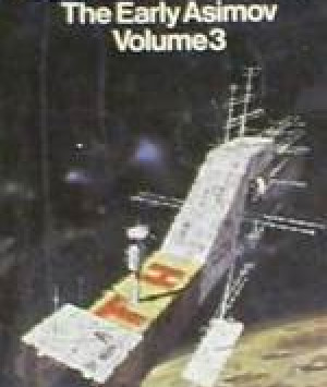 The Early Asimov Volume 3