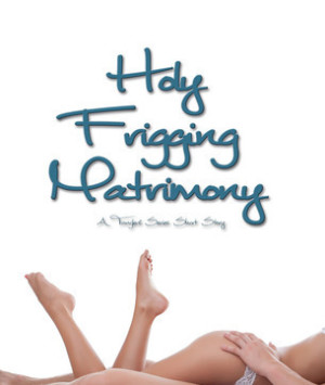 Holy Frigging Matrimony: A Tangled Series Short Story