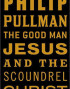 The Good Man Jesus and the Scoundrel Christ