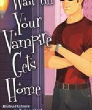 Wait Till Your Vampire Gets Home