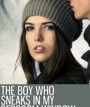 The Boy Who Sneaks in My Bedroom Window