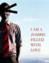 I Am a Zombie Filled With Love